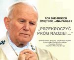 Przekroczyć próg nadziei: 2015 - rokiem Jana Pawła II